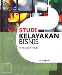 Studi Kelayakan Bisnis; Pendekatan Praktis