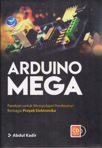 Arduino Mega; Panduan untuk Mempelajari Pembuatan Berbagai Proyek Elektronika