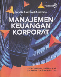 Manajemen Keuangan Korporat; Teori, Analisis, dan Aplikasi dalam Melakukan Investasi